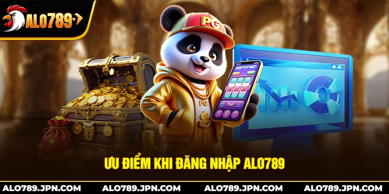 Ưu điểm khi đăng nhập ALO789